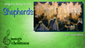 The Songs of Christmas (Angels Song to the Shepherds Blog)