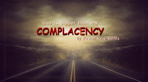 God is bigger then my complacency
