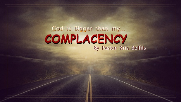 God is BIGGER Than my Complacency