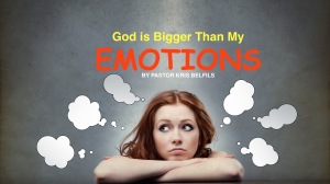 GOD IS BIGGER THAN MY EMOTIONS