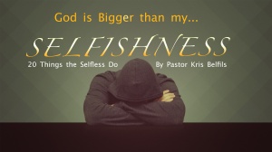 God is bigger then My Selfishness - 20 Things the Selfless Do Blog